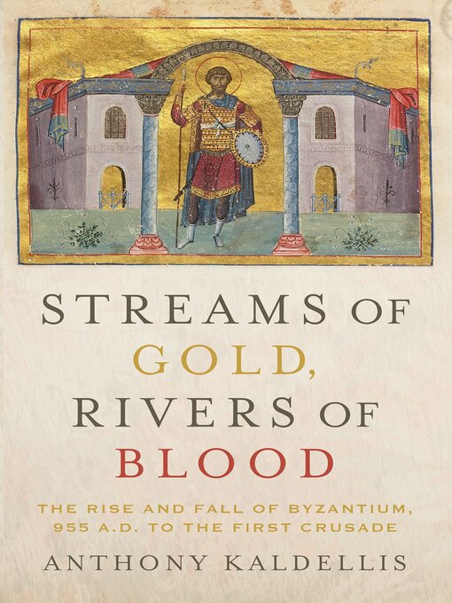 Title details for Streams of Gold, Rivers of Blood by Anthony Kaldellis - Available